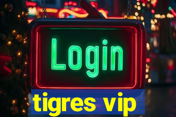 tigres vip